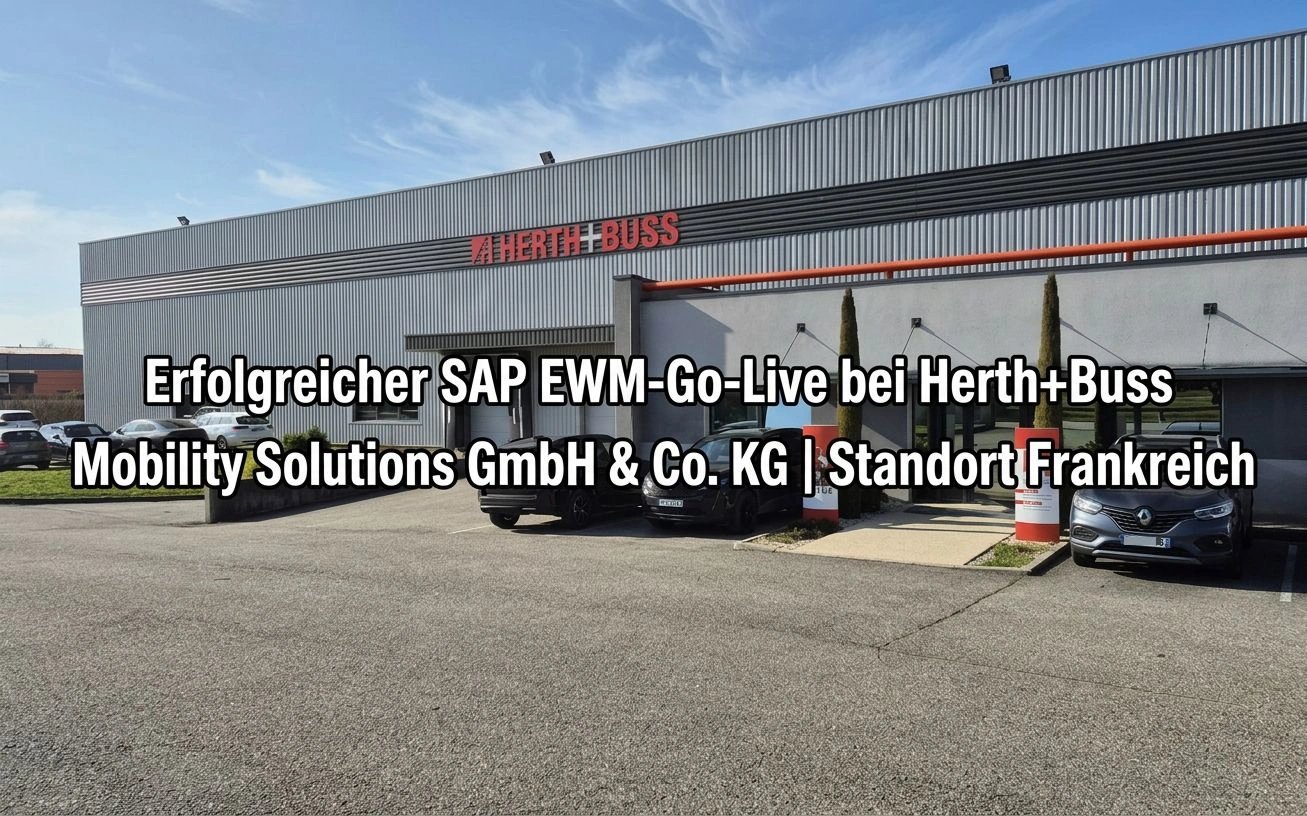 Erfolgreicher SAP EWM-Go-Live bei Herth+Buss Mobility Solutions GmbH & Co. KG | Standort Frankreich